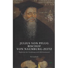 Julius von Pflug – Bischof von Naumburg-Zeitz
